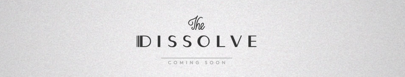 The Dissolve goes LIVE!